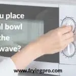 Can you place a metal bowl in the microwave?