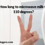 How long to microwave milk to 110 degrees?