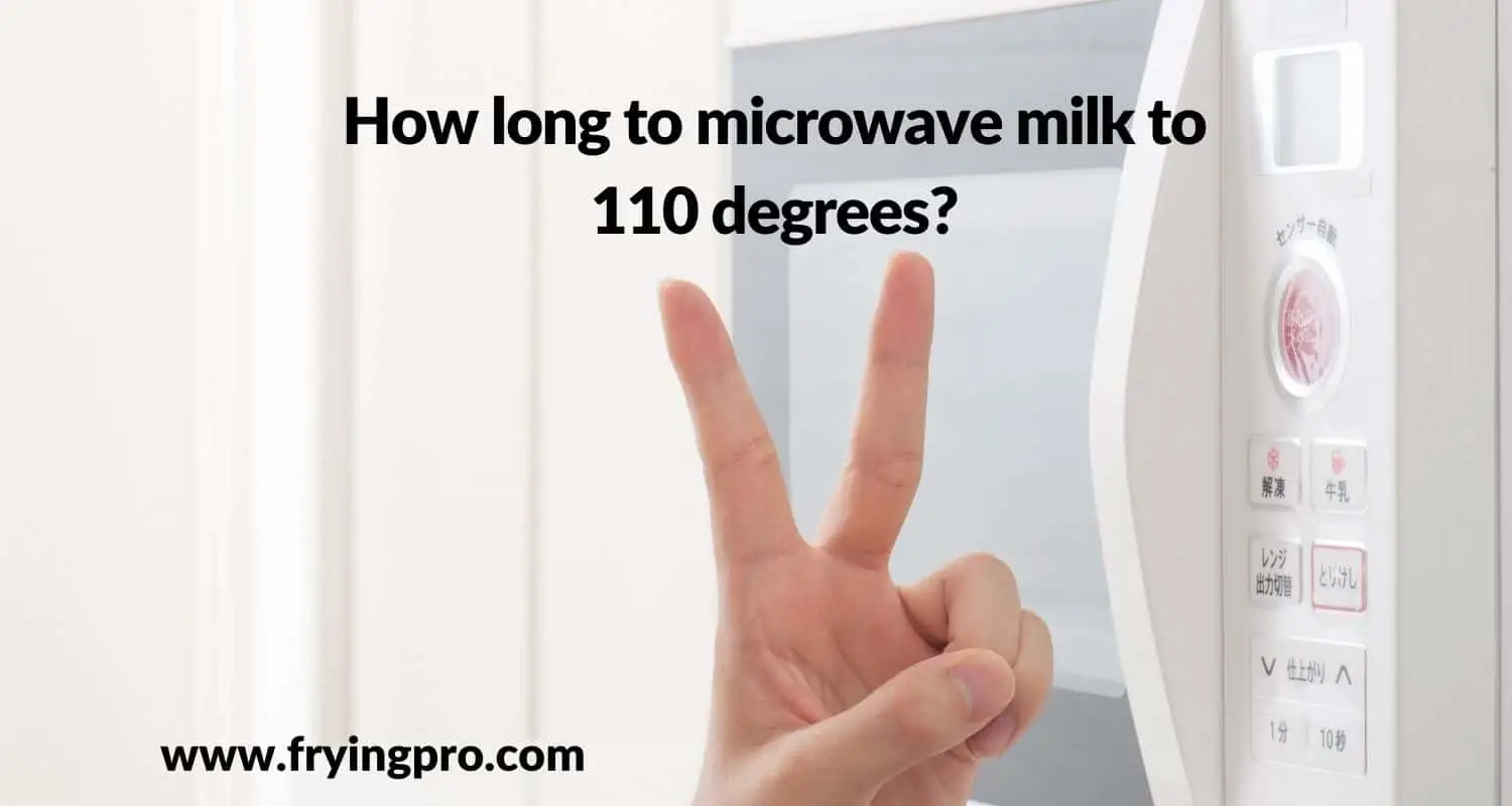 How long to microwave milk to 110 degrees?