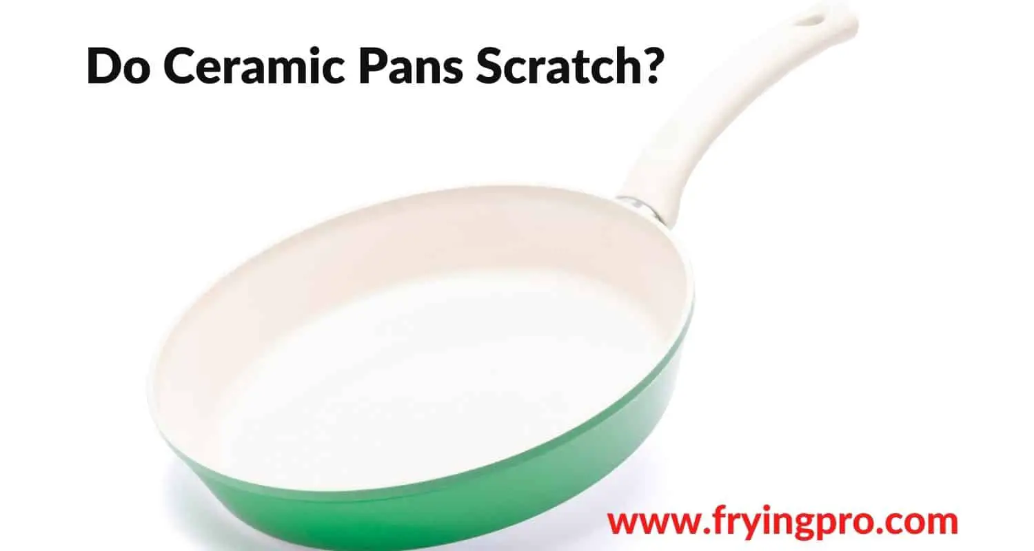 Do Ceramic Pans Scratch?