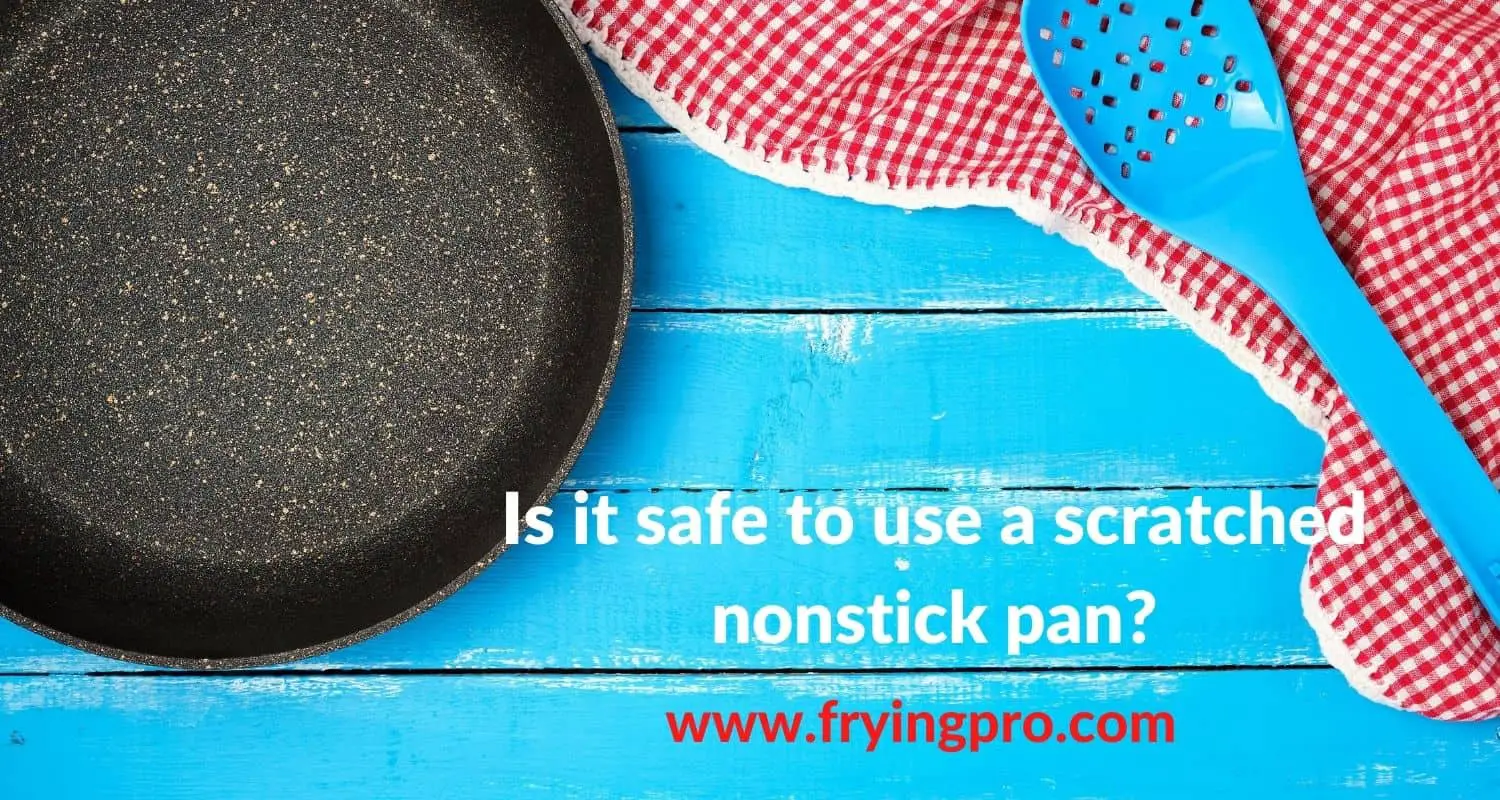 Is it safe to use a scratched nonstick pan?