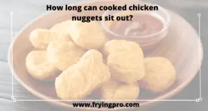 How long can cooked chicken nuggets sit out?