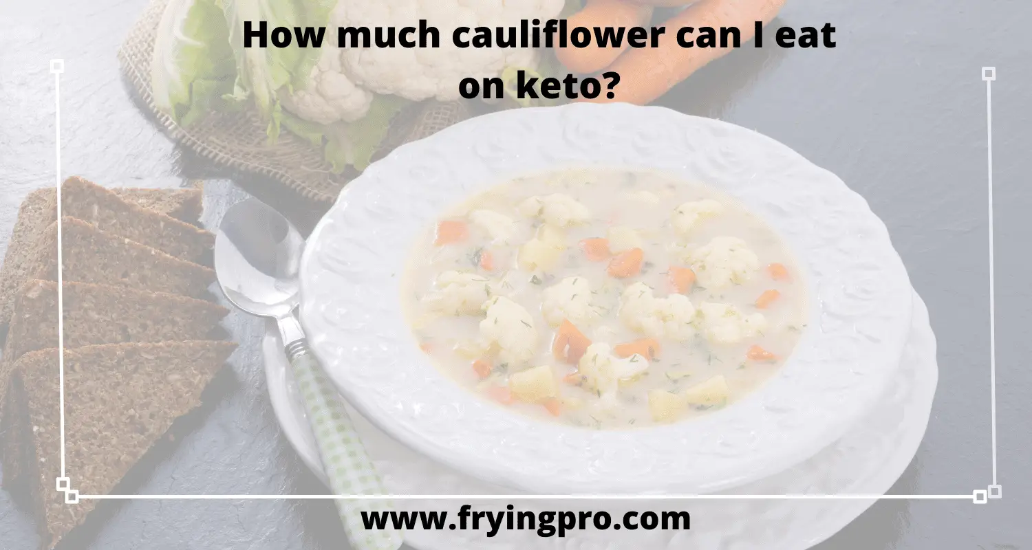 How much cauliflower can I eat on keto?