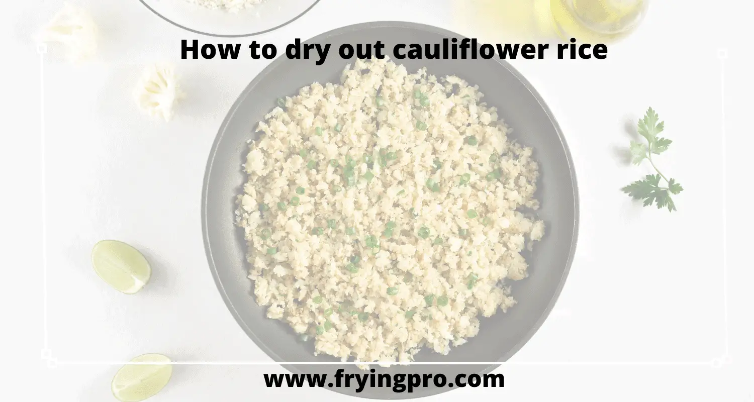 How to dry out cauliflower rice