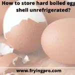 How to store hard boiled eggs in shell unrefrigerated?