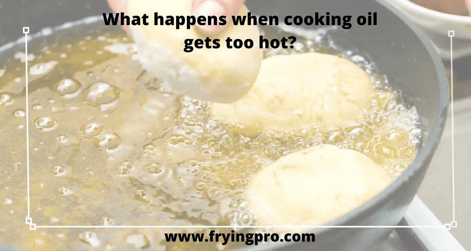 What happens when cooking oil gets too hot?