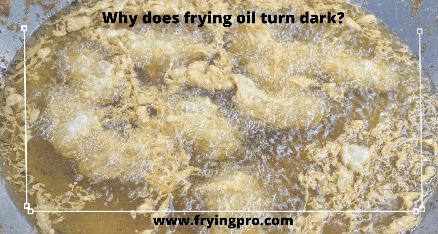 Why does frying oil turn dark?
