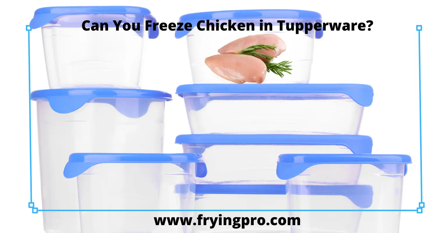 Can You Freeze Chicken in Tupperware?