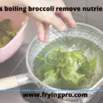 Does boiling broccoli remove nutrients?