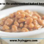 How to fix undercooked baked beans?