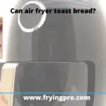 Can air fryer toast bread?