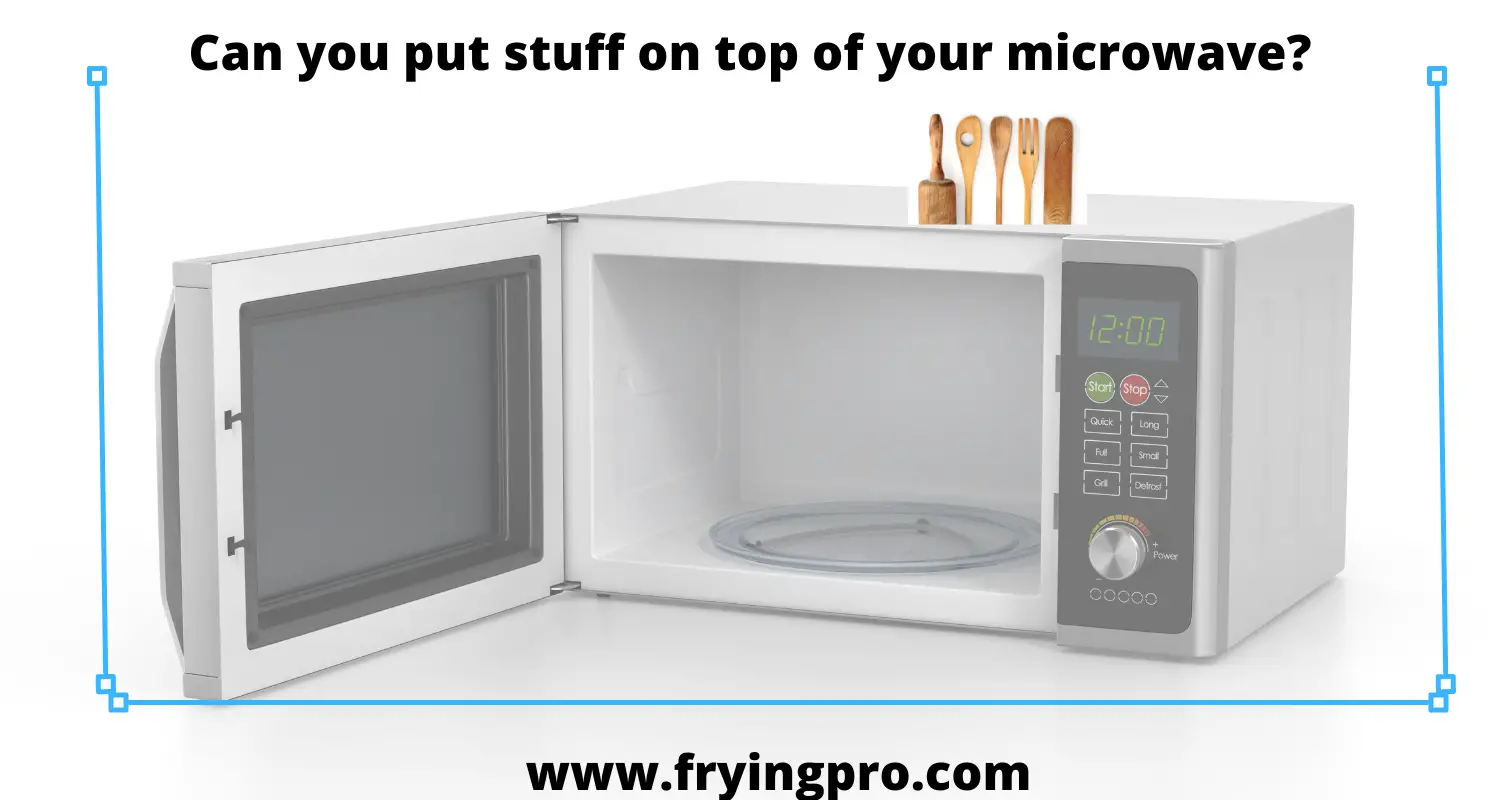 Can you put stuff on top of your microwave?