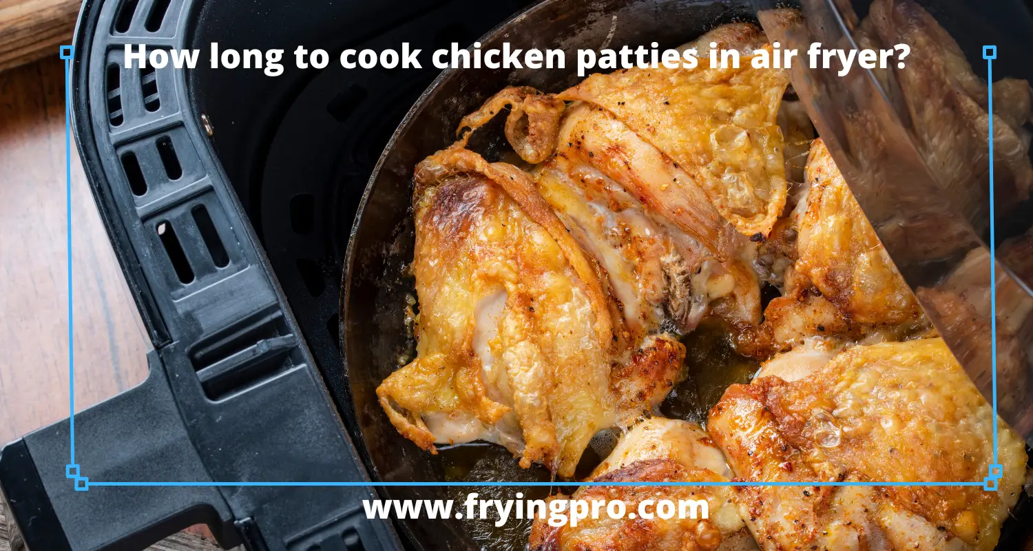 How long to cook chicken patties in air fryer?